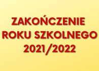 ZAKOŃCZENIE ROKU SZKOLNEGO 2021/2022